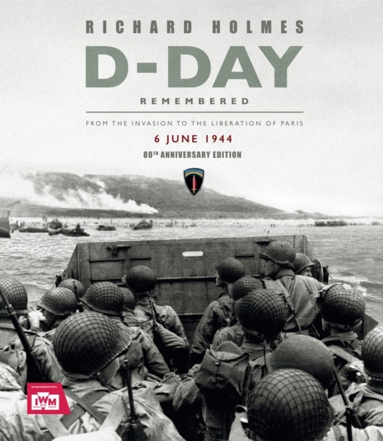 D-Day Remembered by Imperial War Museum, Richard Holmes - - Image 5