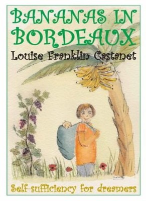Bananas in Bordeaux: Self-sufficiency for Dreamers By Louise Fra