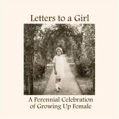 Letters to a Girl: A Perennial Celebration of Growing Up Female - GOOD