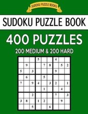 Sudoku Puzzle Book, 400 Puzzles, 200 Medium And 200 Hard: Improve Your Game...