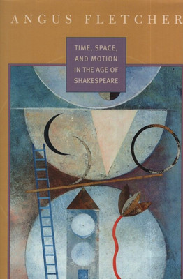 Time, Space, And Motion in the Age of Shakespeare. Fletcher, Angus: