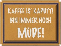 Blechschild 30X40 Cm Kaffee Ist Kaputt Bin MüDe Spruch Zitat Deko Geschenk Metal