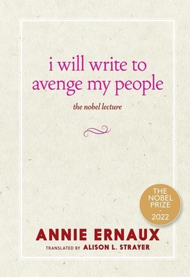 I Will Write to Avenge My People: The Nobel Lecture by Annie Ernaux Paperback Bo