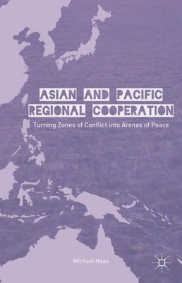 Asian and Pacific Regional Cooperation : Turning Zones of Conflict into Arena...