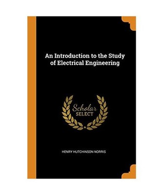 An Introduction to the Study of Electrical Engineering, Henry Hutchinson Norris