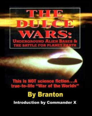 The Dulce Wars: Underground Alien Bases And The Battle For Planet Earth: Th...