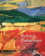 RICHARD DIEBENKORN: THE BERKELEY YEARS, 1953-1966 By Timothy Anglin Burgard