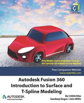 Autodesk Fusion 360: Introduction to Surface and T-Spline Modeling by John Willi