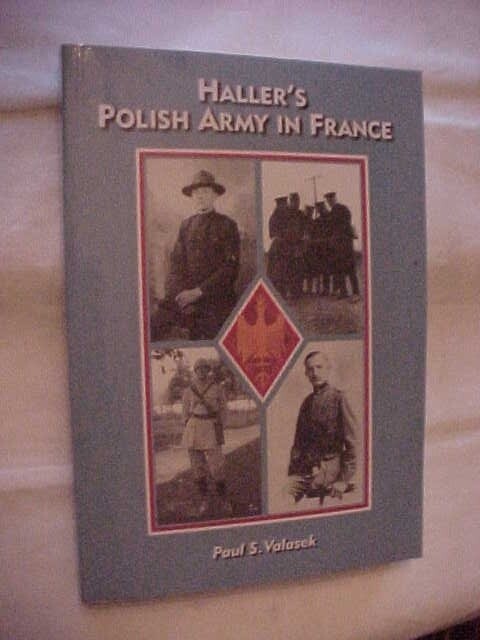 HALLER'S POLISH ARMY IN FRANCE by VALASEK; EUROPEAN HISTORY 