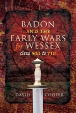 BADON AND THE EARLY WARS OF WESSEX circa 500 to 710