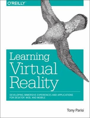 Learning Virtual Reality : Developing Immersive Experiences and A