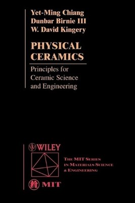 Physical Ceramics: Principles for Ceramic Science and Engineering by Yet-Ming Ch