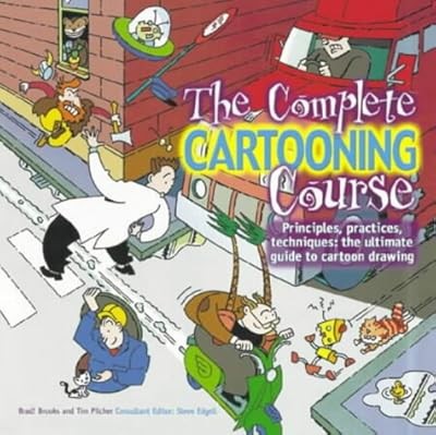 The Complete Cartooning Course: Principles, Practices, Techniques - How to Draw 