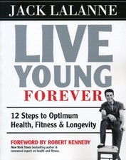 LIVE YOUNG FOREVER: 12 STEPS TO OPTIMUM HEALTH, FITNESS By Jack Lalanne **NEW**