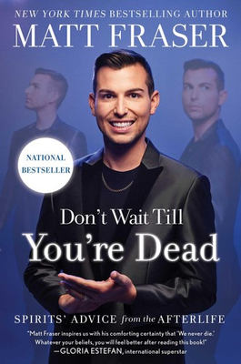 #ad Don#x27;t Wait Till You#x27;re Dead: Spirits#x27; Advice from the Afterlife Fraser Matt E $11.88
