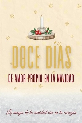 Doce Das de Amor Propio en la Navidad: 12 d?as de reflexi?n, gratitud y calidez