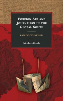 Foreign Aid and Journalism in the Global South: A Mouthpiece for