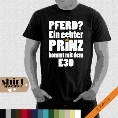 EIN ECHTER PRINZ KOMMT MIT DEM E30 3er Tuning bmw SATIRE T-SHIRT bis 5XL TD116