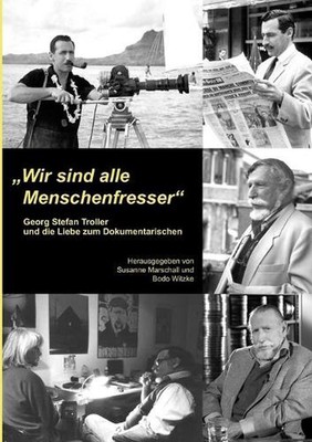 ''Wir sind alle Menschenfresser'': Georg Stefan Troller und die Liebe zum Dokument