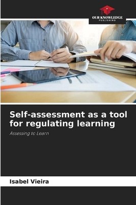 Self-assessment as a tool for regulating learning by Isabel Vieira Paperback Boo