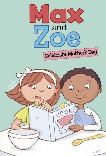 Max and Zoe Celebrate Mother's Day by Shelley Swanson Sateren... - 9781398243798