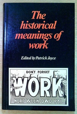 Joyce, Patrick THE HISTORICAL MEANINGS OF WORK Paperback Book