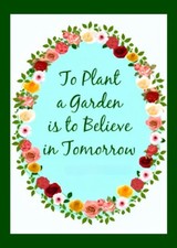 To plant a garden is to believe in tomorrow Nature happiness flower sun MAGNET