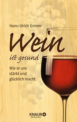 Hans-Ulrich Gri Wein ist gesund: Wie er uns stärkt und gl (Hardback) (UK IMPORT)