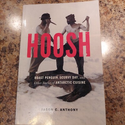 Hoosh: Roast Penguin, Scurvy Day, and Other Stories of Antarctic