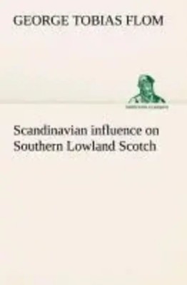 Scandinavian influence on Southern Lowland Scotch George Tobias Flom Taschenbuch