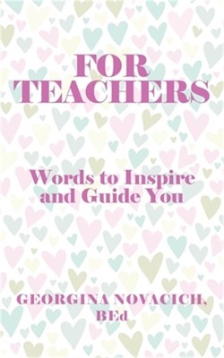 For Teachers: Words to Inspire and Guide You (Paperback or Softback)