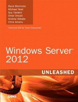 Windows Server 2012 Unleashed,Rand Morimoto, Michael Noel, Guy Y
