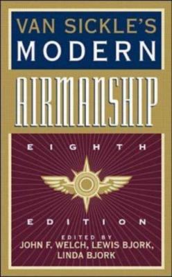 Van Sickle's Modern Airmanship by John F. Welch, Linda Bjork and Lewis Bjork...