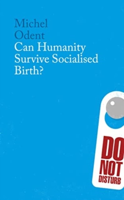 Can Humanity Survive Socialised Birth? by Michel Odent (Paperback Book)