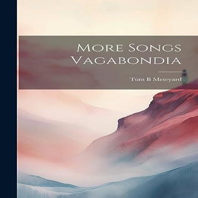 More Songs Vagabondia Tom B Meteyard Hardcover Creative Media Par