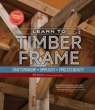 Learn To Timber Frame: Craftsmanship, Simplicity, Timeless Beauty