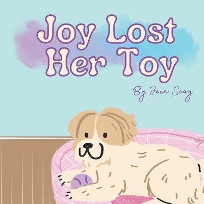 Joy Lost Her Toy: Book One of The Busy Pup Adventures by Jena Seay Paperback Boo