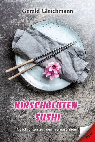 Kirschblüten Sushi: Geschichten aus dem Seniorenheim Geschichten aus dem Seniore