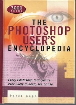The Photoshop User's Encyclopedia: Every Photoshop Term You're E