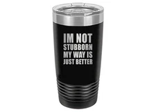 Rogue River Tactical Funny I,m Not Stubborn Large 20 Ounce Travel Tumbler Mug...