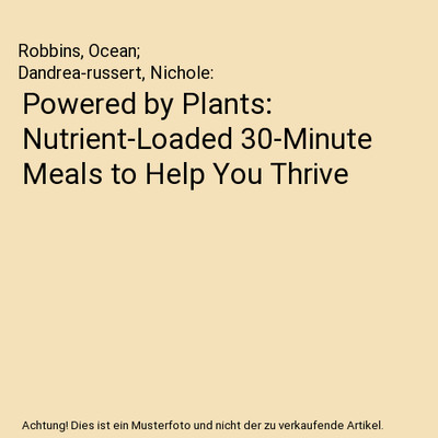Powered by Plants: Nutrient-Loaded 30-Minute Meals to Help You Thrive, Robbins, 
