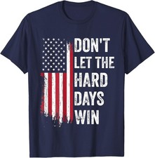 American Flag Don't Let The Hard Days Win Theme Unisex T-Shirt S-5XL
