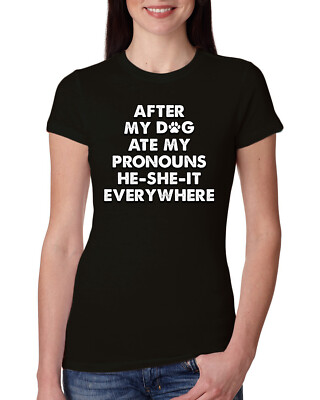 After My Dog Ate My Pronouns He She It Everywhere Womens Slim Fit Junior Tee