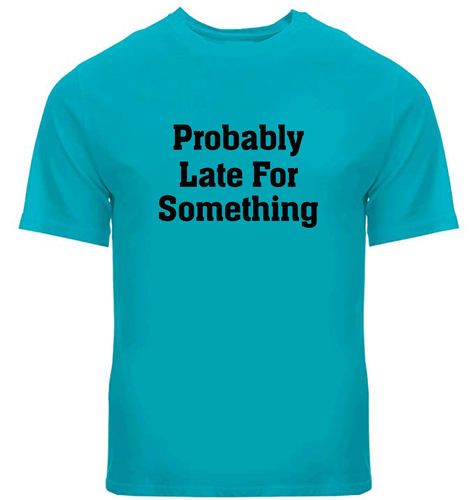 Probably Late For Something Funny T-Shirt Sarcastic Sassy Slogan Workout Shirt - Picture 4 of 6