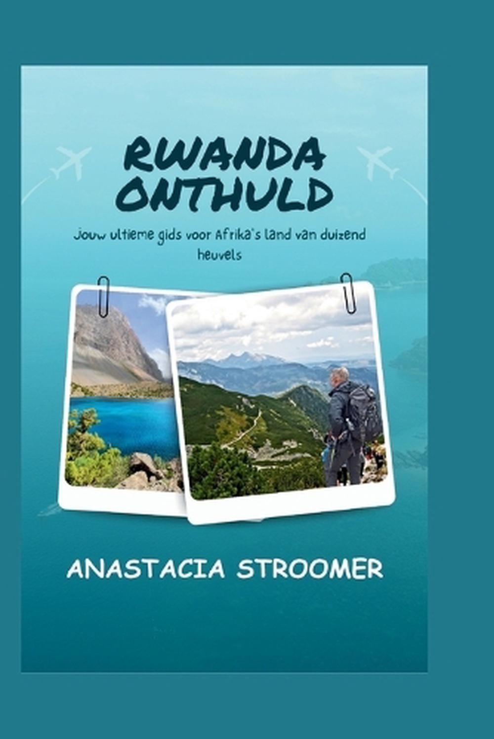 Ruanda Onthuld: Jouw ultieme gids voor Afrika's land van duizend heuvels von Anas - Anastacia Stroomer
