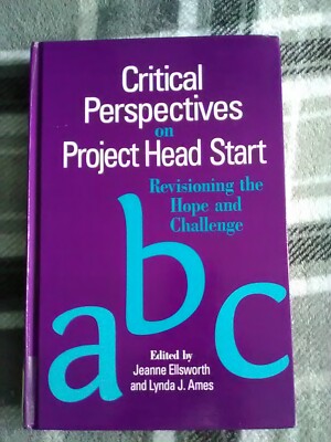 CRITICAL PERSPECTIVES ON PROJECT HEAD START: REVISIONING THE HOPE AND CHALLENGE