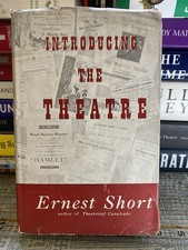 INTRODUCING THE THEATRE by Ernest Short 1949 First Ed. Hardcover