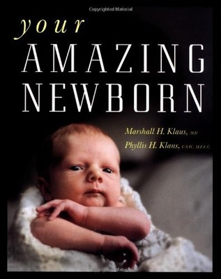 YOUR AMAZING NEWBORN By Marshall H. Klaus & Phyllis H. Klaus **BRAND NEW**
