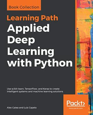 Applied Deep Learning with Python: Use scikit-learn, TensorFlow, and Keras to...