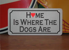 Home is Where the Dogs Are Metal Sign